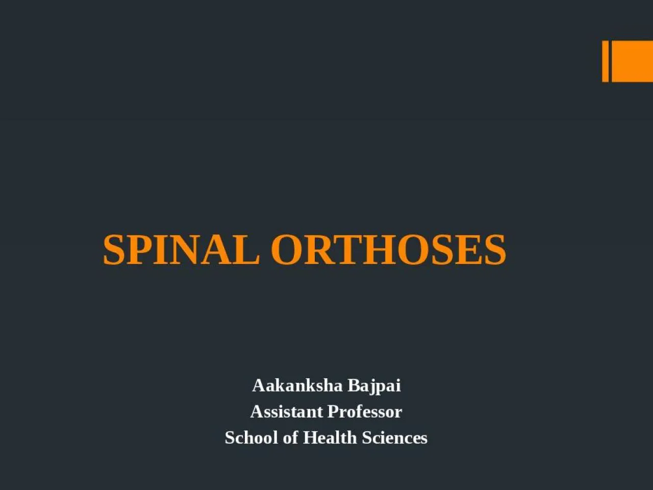 PPT-SPINAL ORTHOSES Aakanksha Bajpai