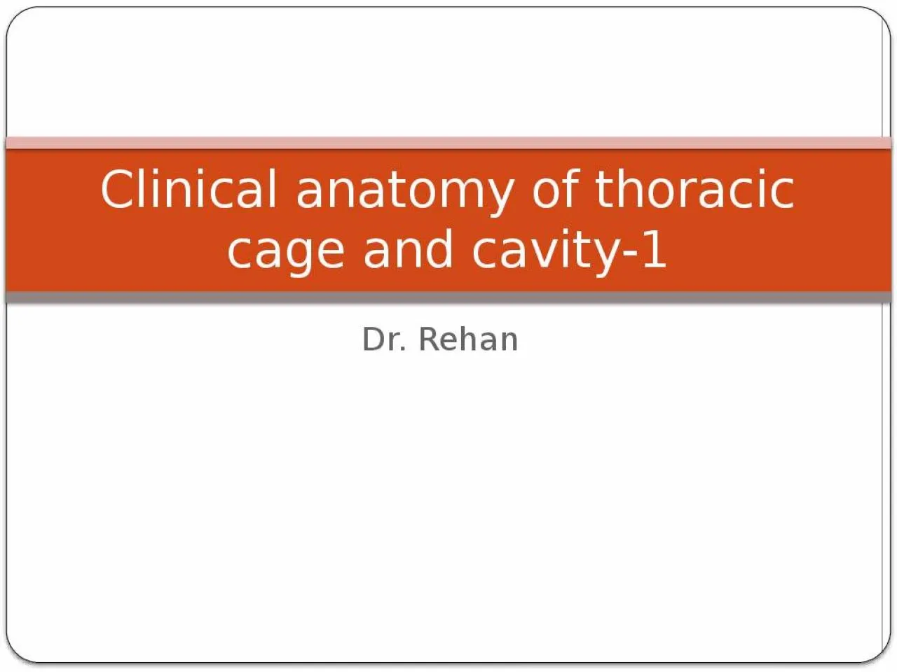 PPT-Dr. Rehan Clinical anatomy of thoracic cage and cavity-1