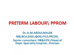 PRETERM LABOUR\  PPROM Dr. A.M.ABDULMALEK
