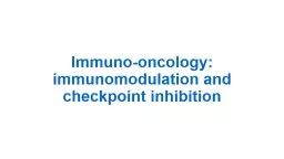 Immuno-oncology: immunomodulation and checkpoint inhibition