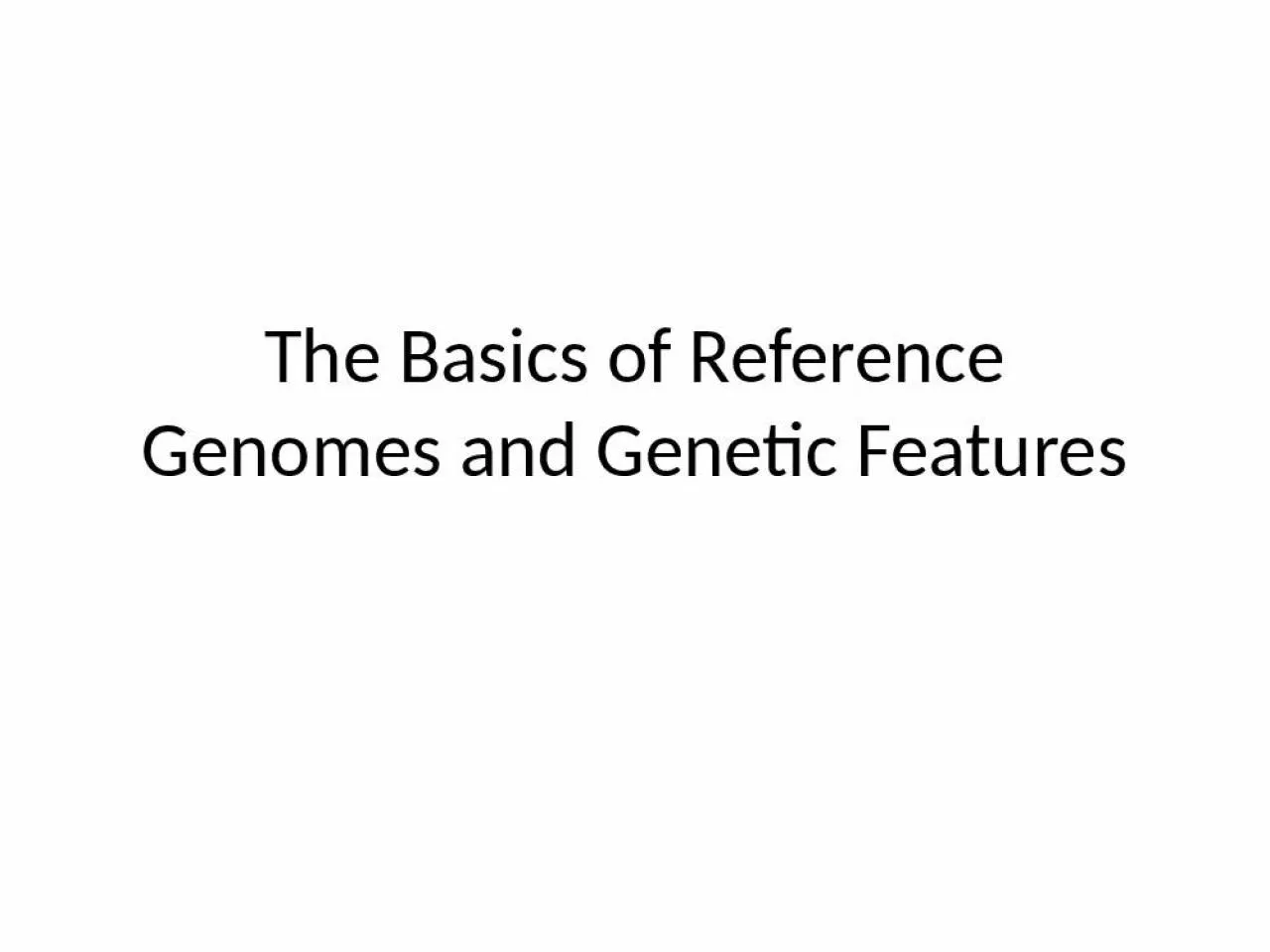 PPT-The Basics of Reference Genomes and Genetic Features