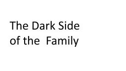 The Dark Side  of the  Family