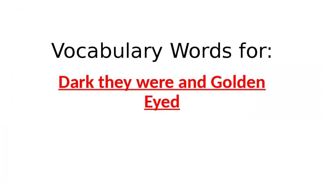 PPT-Vocabulary Words for: Dark they were and Golden Eyed