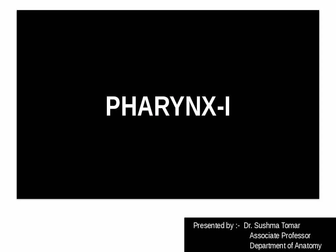 PPT-PHARYNX-I Presented by :- Dr.