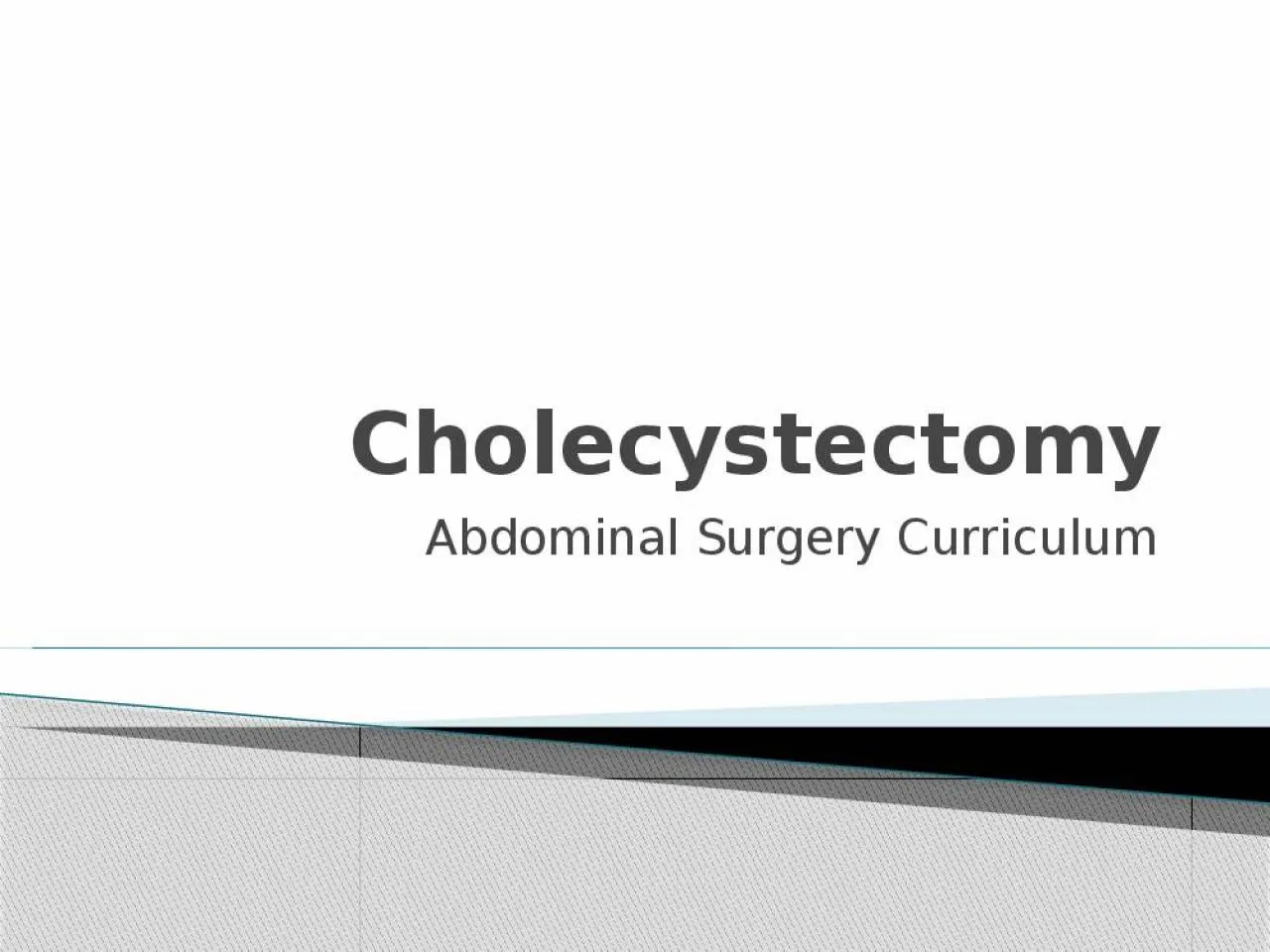 PPT-Cholecystectomy Abdominal Surgery Curriculum