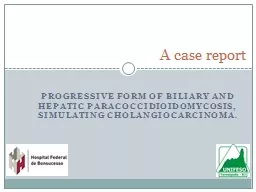 progressive form of biliary and hepatic paracoccidioidomycosis, simulating cholangiocarcinoma