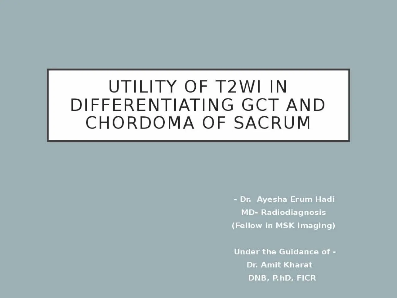 PPT-Utility of t2wi in differentiating gct and chordoma of sacrum