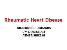 Rheumatic Heart Disease DR. DIBBENDHU KHANRA