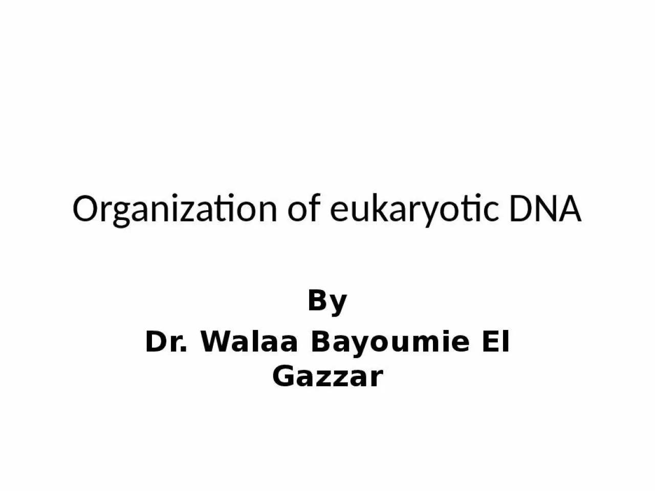 PPT-Organization of eukaryotic DNA