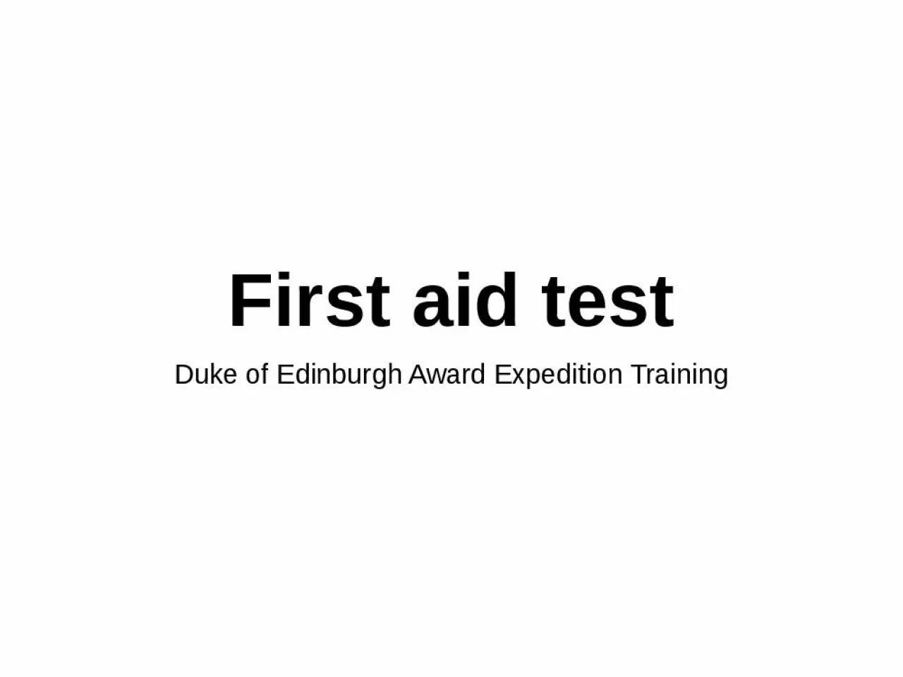 PPT-First aid test Duke of Edinburgh Award Expedition Training