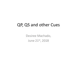 QP, QS and other Cues Desiree Machado,