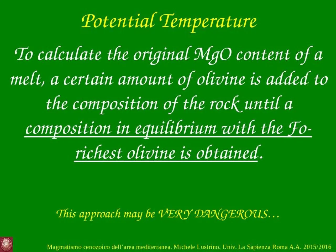 PPT-Potential Temperature To calculate the original MgO content of a melt, a certain amount