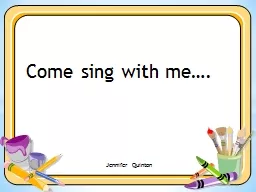 Come sing with me…. Jennifer Quinton