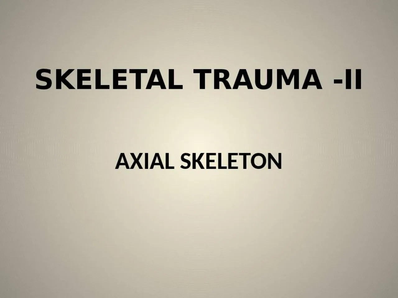 PPT-SKELETAL TRAUMA -II AXIAL SKELETON