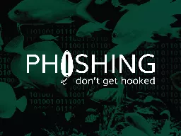 PPT-Objectives Define phishing and identify various types of phishing scams