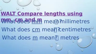 WALT Compare lengths using mm, cm and m