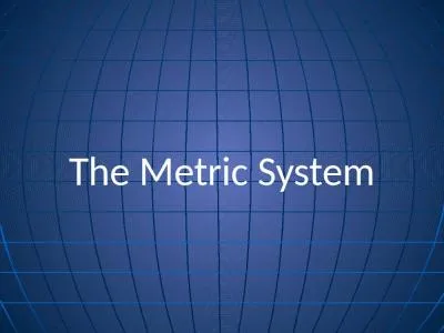 The Metric System The Metric System