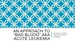 An Approach to “Bad Blood” AKA acute leukemia