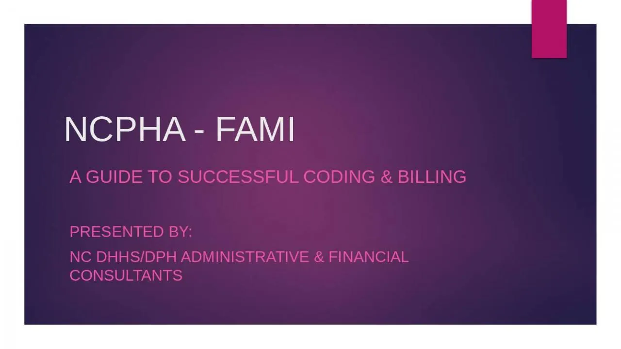 PPT-NCPHA - FAMI A guide to successful Coding & Billing