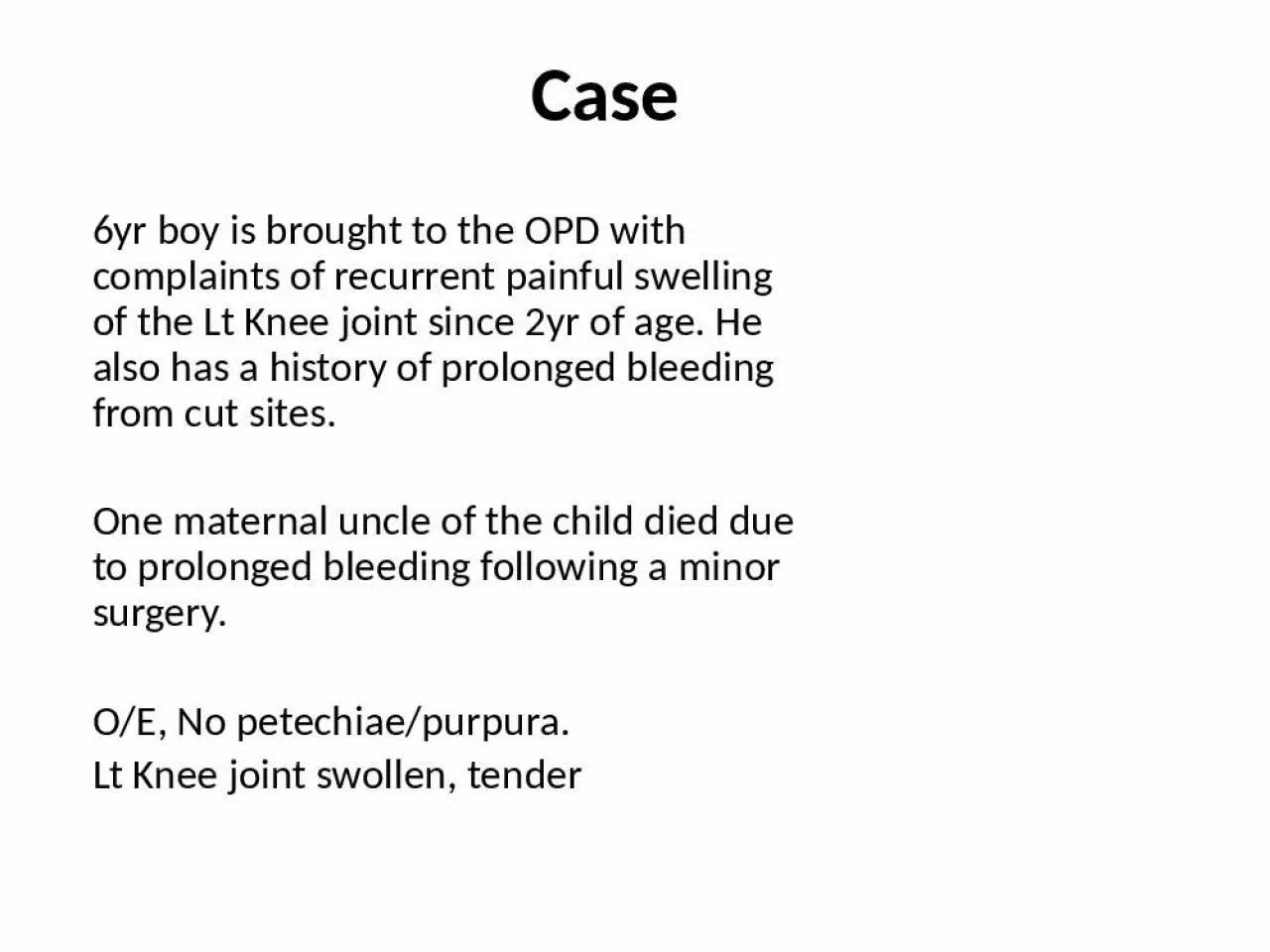 PPT-Case 6yr boy is brought to the OPD with complaints of recurrent painful swelling of