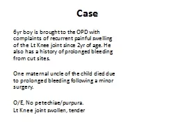 Case  	6yr boy is brought to the OPD with complaints of recurrent painful swelling of the Lt Knee j