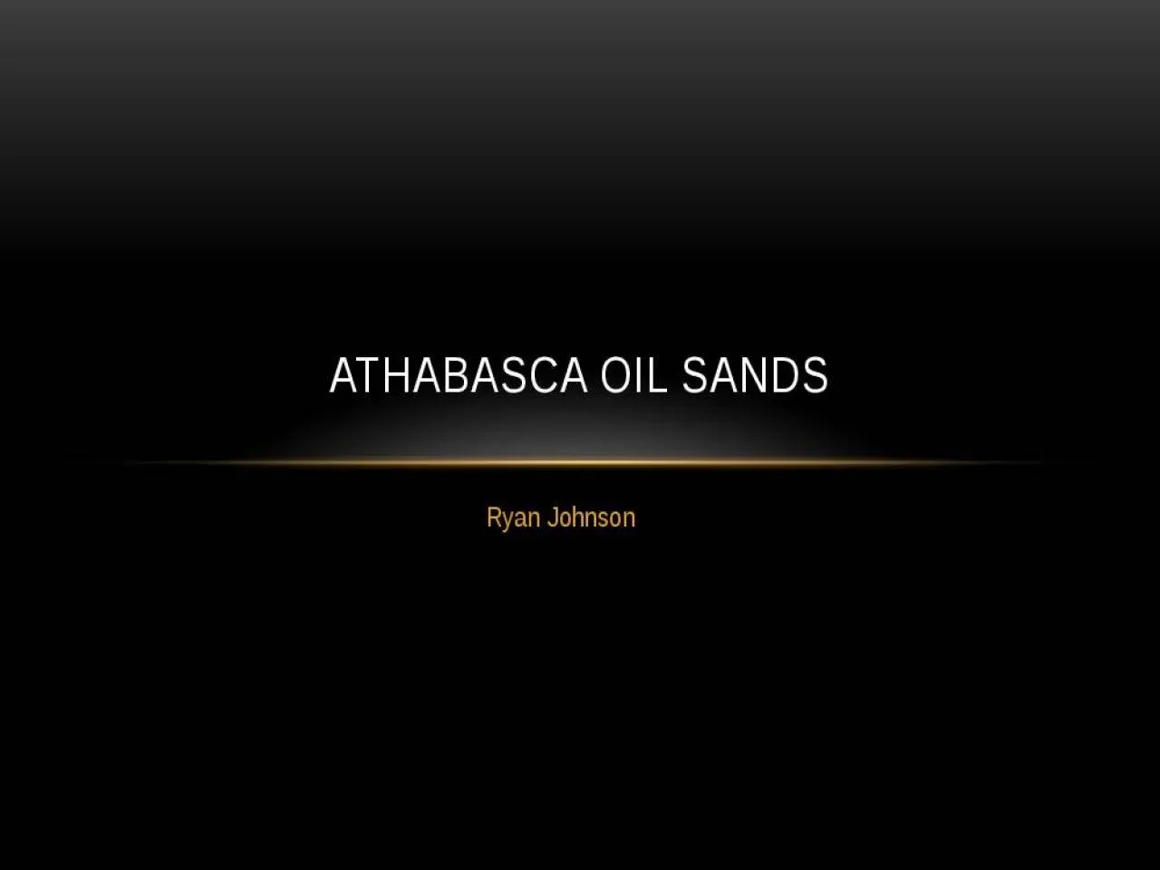 PPT-Ryan Johnson Athabasca Oil Sands