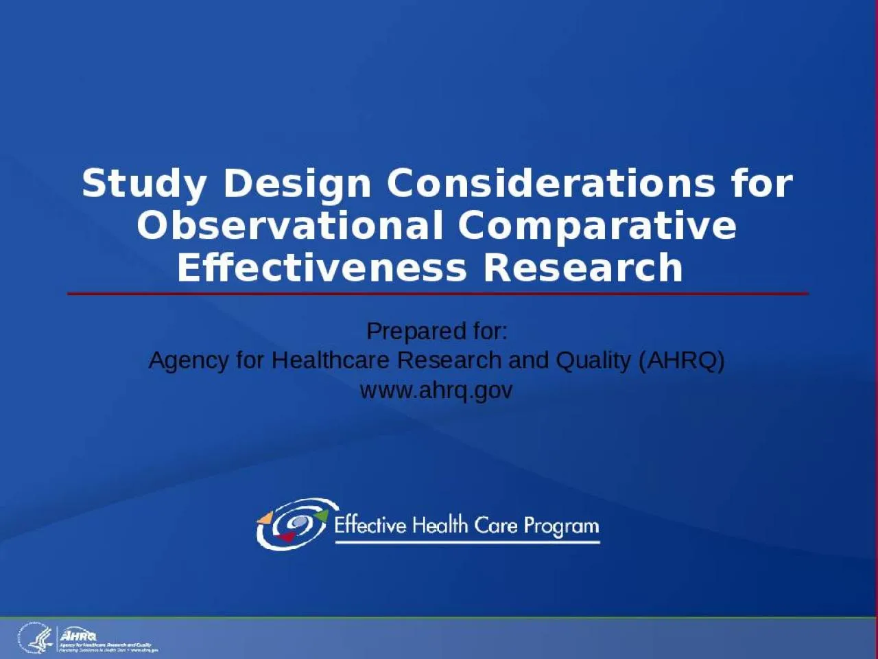 PPT-Study Design Considerations for Observational Comparative Effectiveness Research