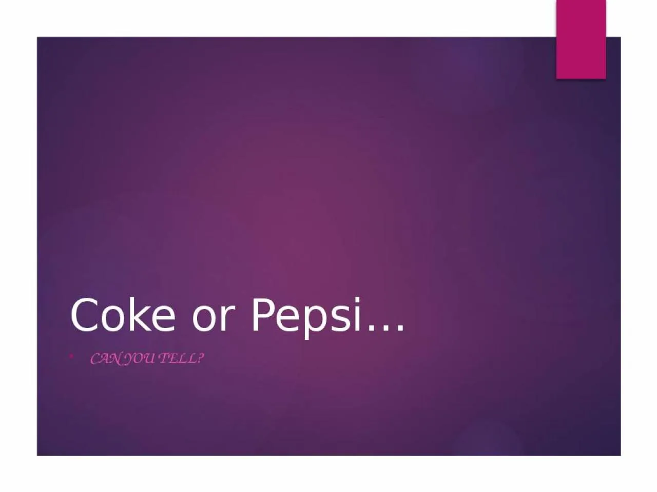 PPT-Coke or Pepsi… Can YOU tell?