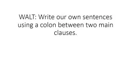 WALT: Write our own sentences using a colon between two main clauses.