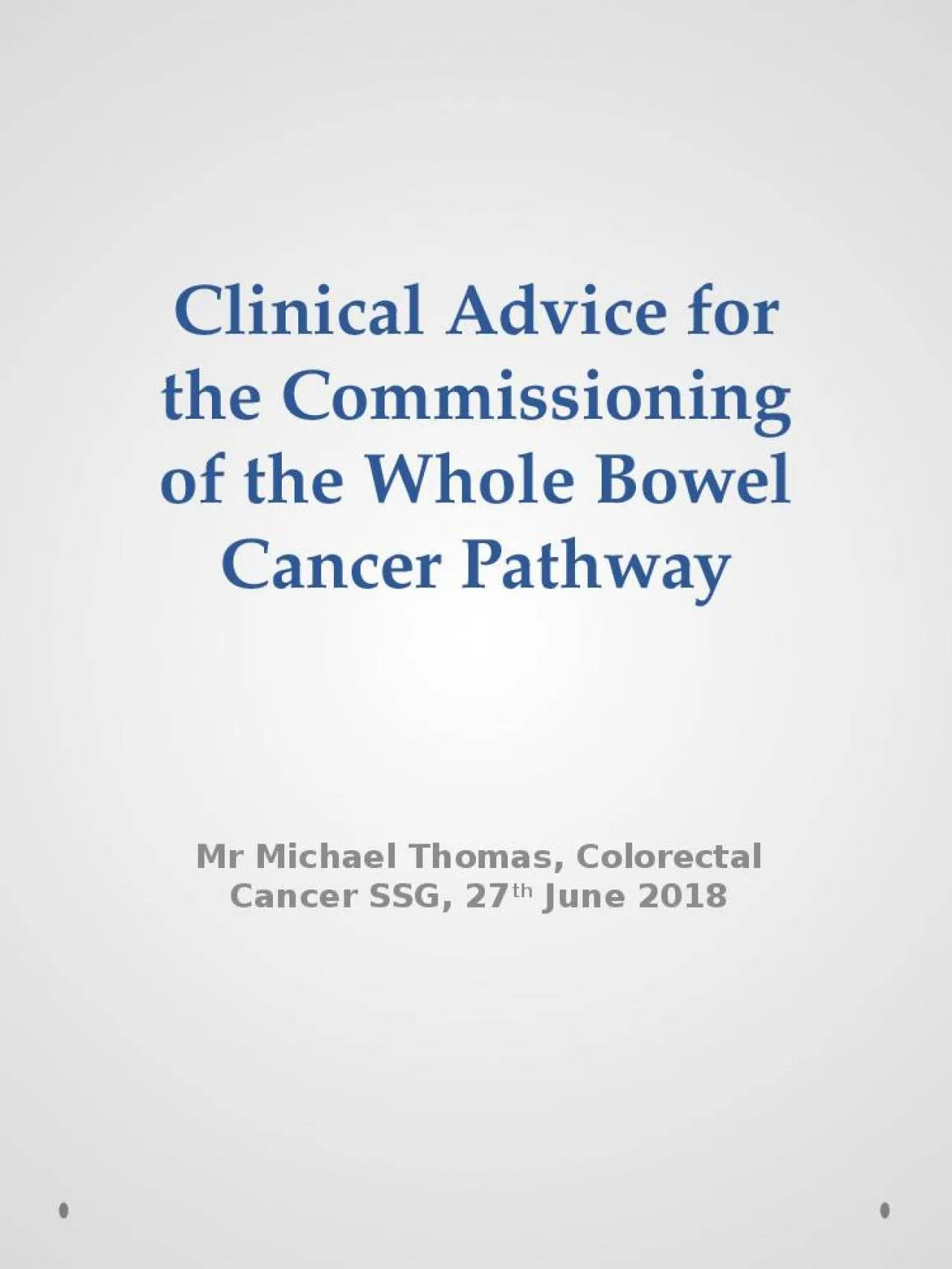 PPT-Clinical Advice for the Commissioning of the Whole Bowel Cancer Pathway