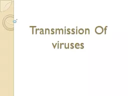 Transmission Of viruses Viruses are intracellular parasites and have to find a new host before the