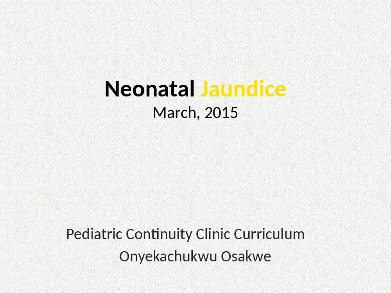 PPT-Neonatal Jaundice March, 2015