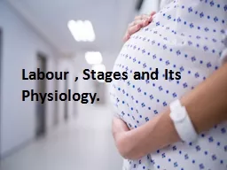 PPT-Labour , Stages and Its Physiology.