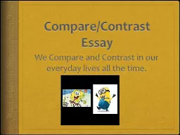 Compare/Contrast Essay We Compare and Contrast in our everyday lives all the time.