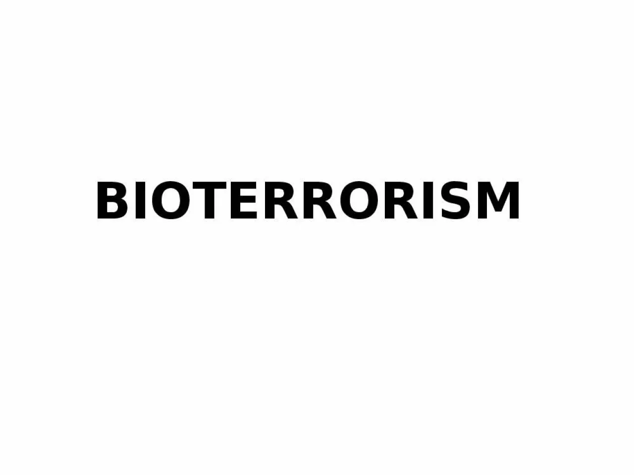 PPT-BIOTERRORISM Bioterrorism is the use or threatened use of a biological agent or the