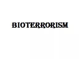BIOTERRORISM      Bioterrorism is the use or threatened use of a biological agent or the