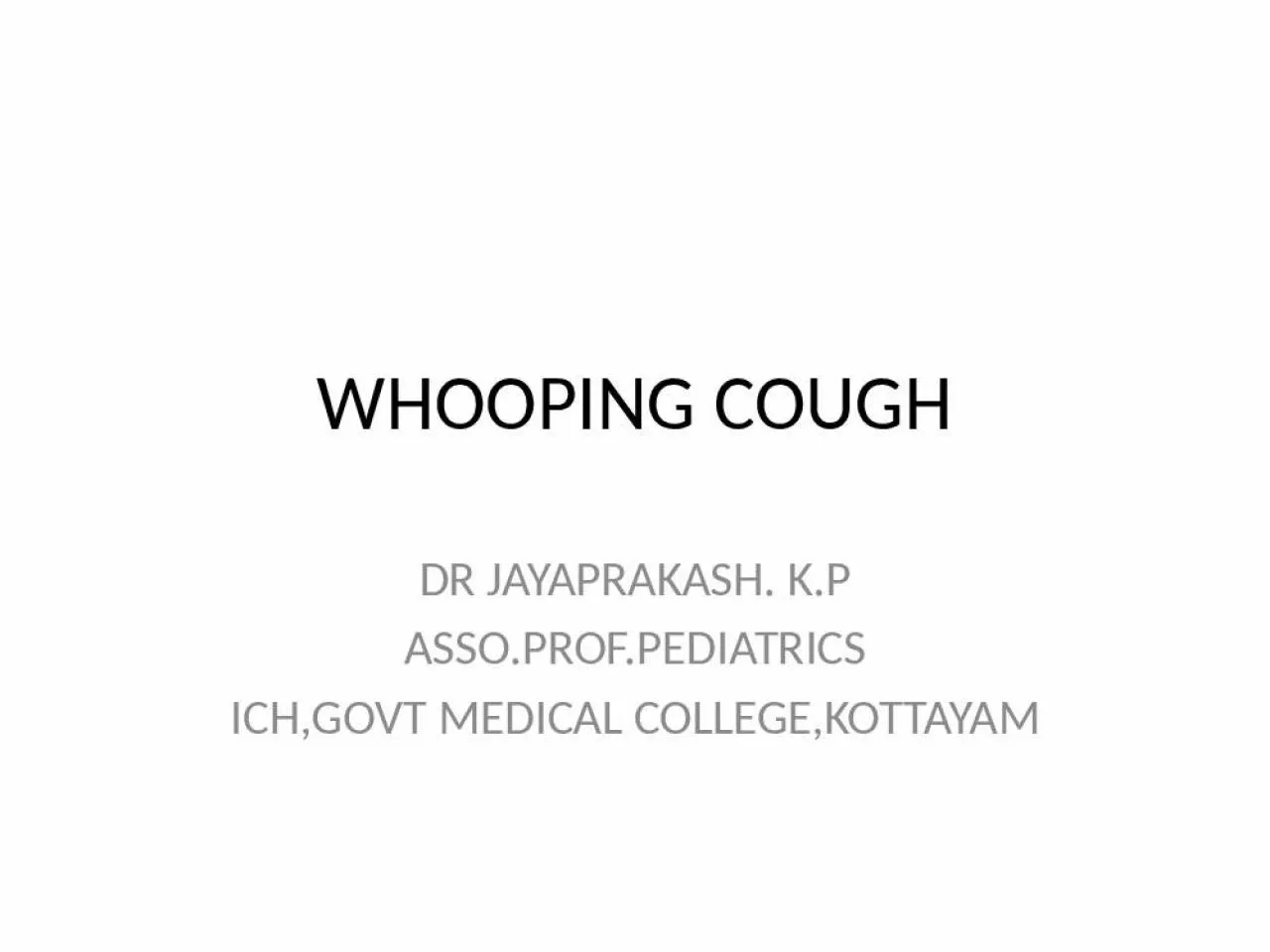 PPT-WHOOPING COUGH DR JAYAPRAKASH. K.P