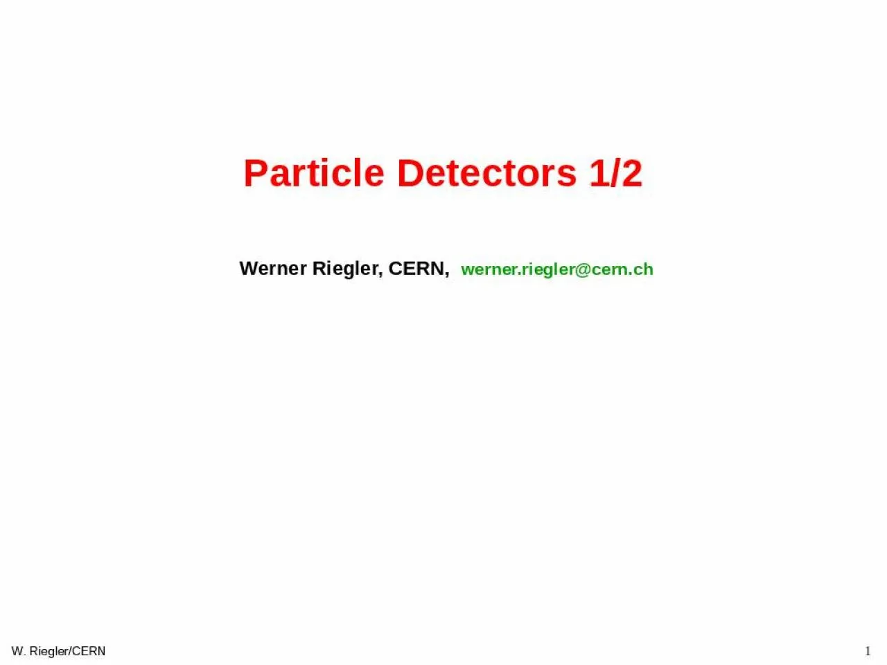 PPT-1 W. Riegler/CERN Particle Detectors 1/2