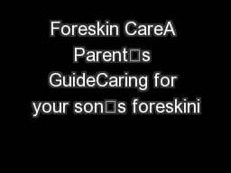 Foreskin CareA Parent’s GuideCaring for your son’s foreskini