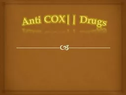 Anti COX|| Drugs An enzyme called cyclooxygenase that use in synthesized of different