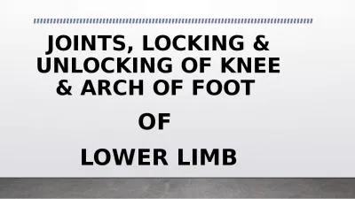 JOINTS, LOCKING & UNLOCKING OF KNEE & ARCH OF FOOT