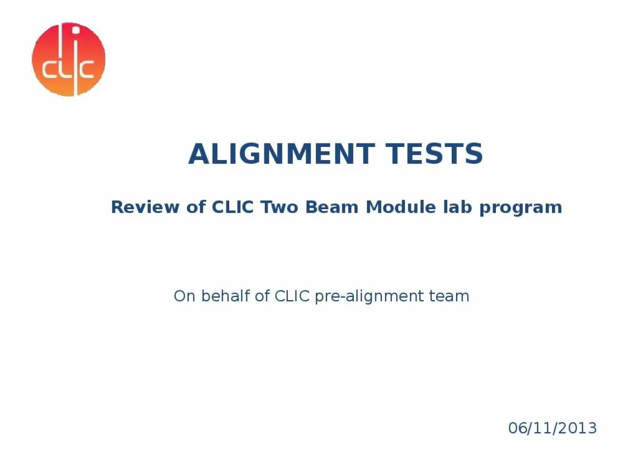 PPT-ALIGNMENT TESTS Review of CLIC Two Beam Module lab program