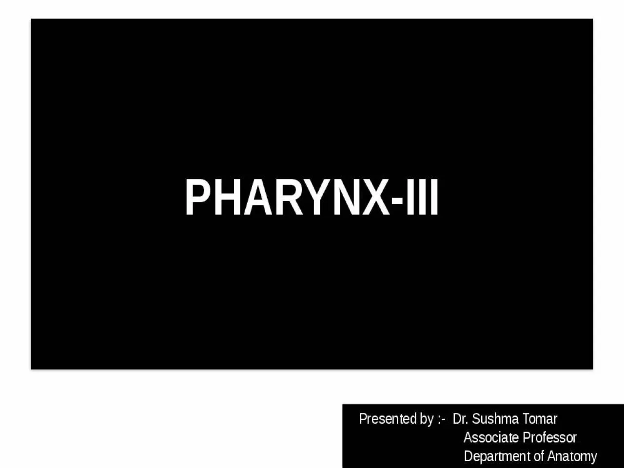 PPT-PHARYNX-III Presented by :- Dr.