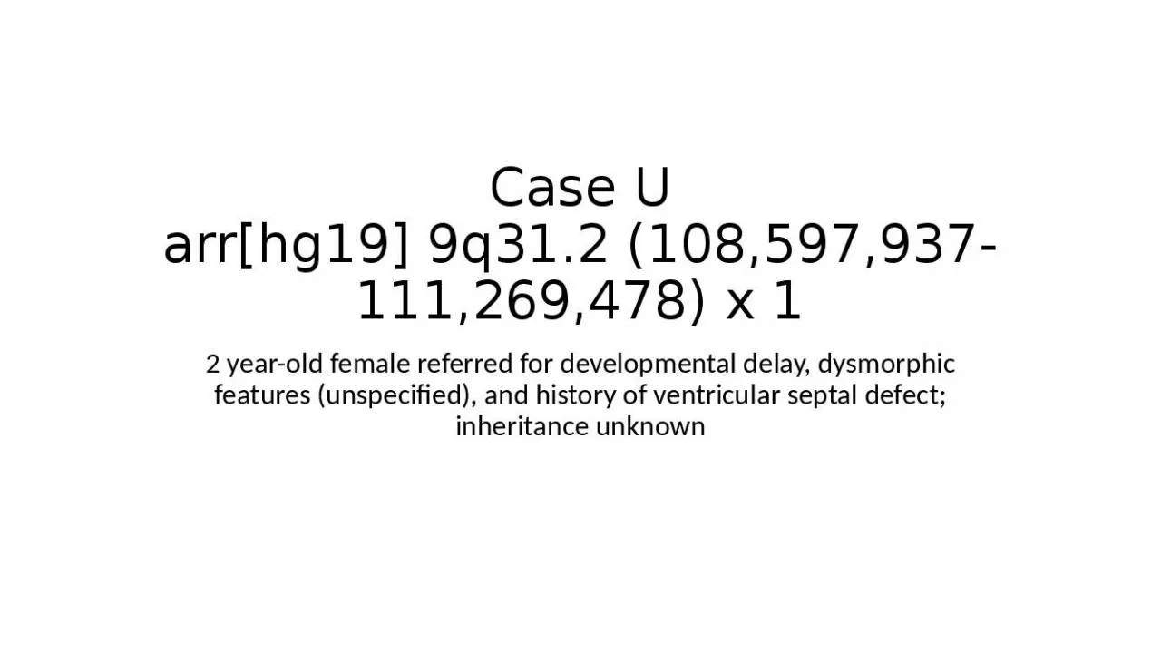 PPT-Case U arr [hg19] 9q31.2 (108,597,937-111,269,478) x 1