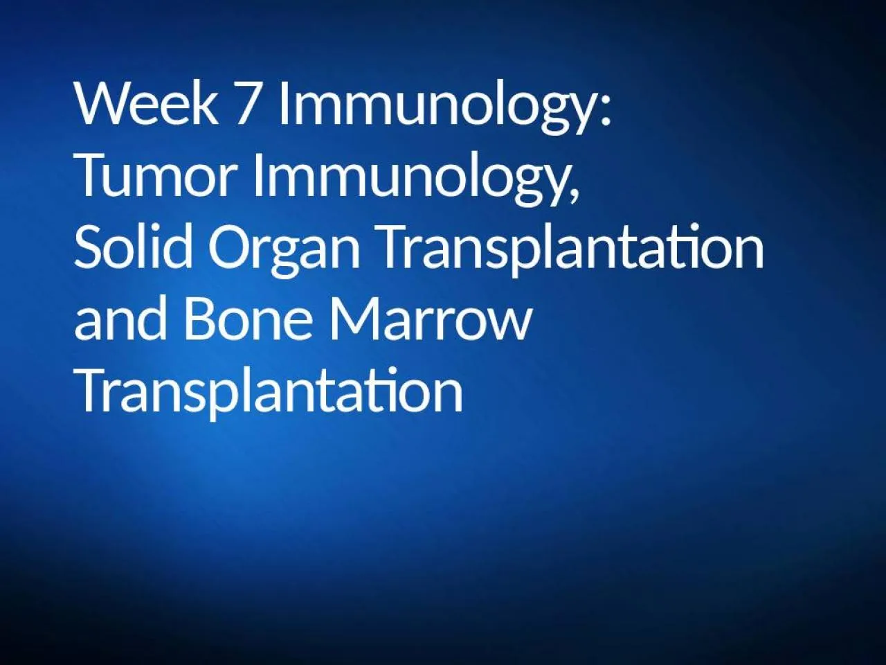 PPT-Week 7 Immunology: Tumor Immunology, Solid Organ Transplantation and Bone