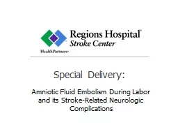 PPT-Special Delivery: Amniotic Fluid Embolism During Labor and its Stroke-Related Neurologic