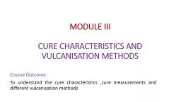 MODULE III CURE CHARACTERISTICS AND VULCANISATION METHODS