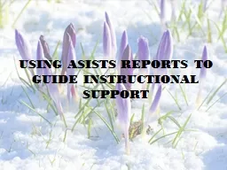 USING ASISTS REPORTS TO GUIDE INSTRUCTIONAL SUPPORT