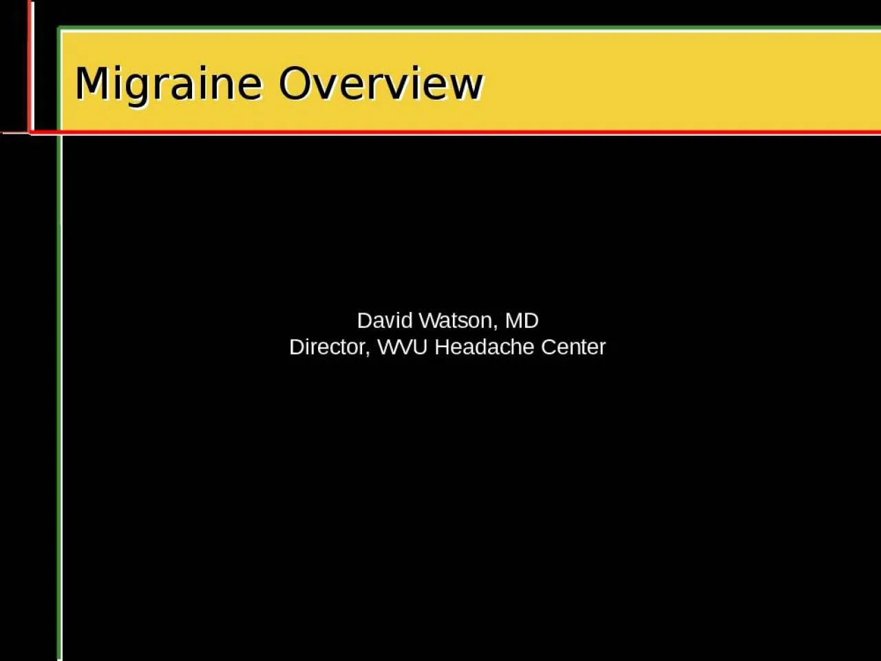 PPT-Migraine Overview David Watson, MD