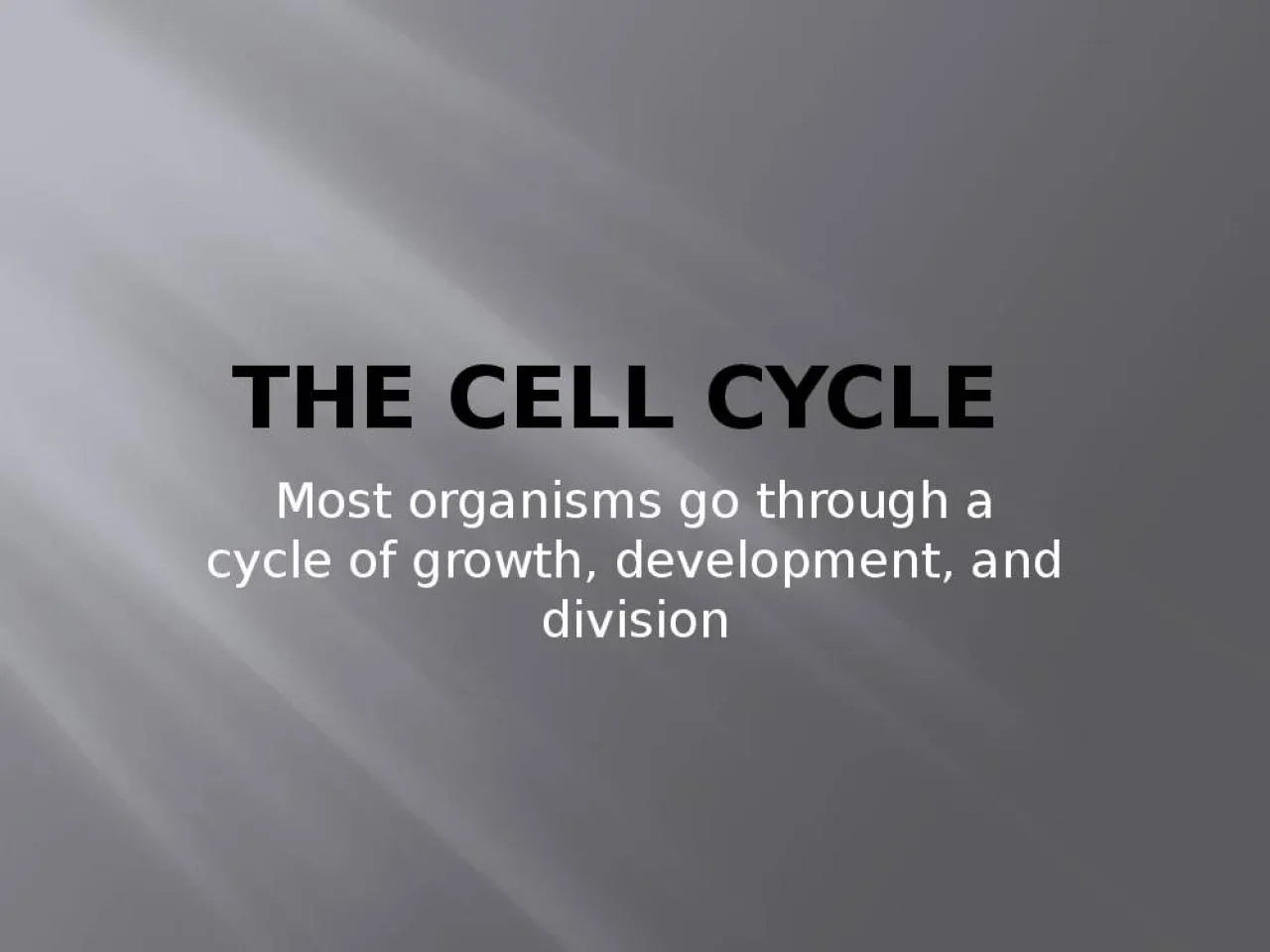 PPT-The Cell Cycle Most organisms go through a cycle of growth, development, and division